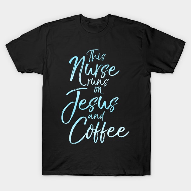 This Nurse runs on Jesus and Coffee Cute Christian Tee T-Shirt by Kellers